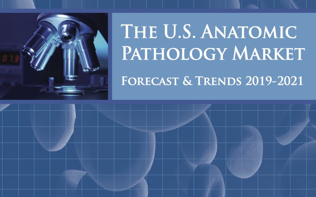 Laboratory Economics Issues Research Report on U.S. Anatomic Pathology Market